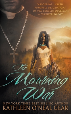The Mourning War: A Historical Romance - Gear, Kathleen O'Neal