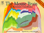 The Mouse Brain in Stereotaxic Coordinates - Paxinos, George, and Franklin, Keith B J, Ma, PhD