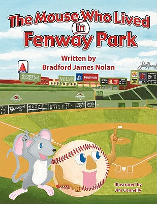 The Mouse Who Lived in Fenway Park - Bradford James Nolan