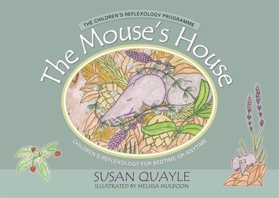The Mouse's House: Children's Reflexology for Bedtime or Anytime - Quayle, Susan
