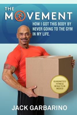 The Movement: How I Got This Body By Never Going To The Gym In My Life. - Garbarino, Jack