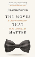 The Moves that Matter: A Chess Grandmaster on the Game of Life