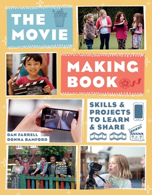 The Movie Making Book: Skills and Projects to Learn and Share - Farrell, Dan, and Bamford, Donna