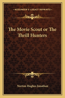 The Movie Scout or The Thrill Hunters - Jonathan, Norton Hughes