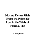 The Moving Picture Girls Under the Palms or Lost in the Wilds of Florida