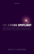 The Moving Spotlight: An Essay on Time and Ontology