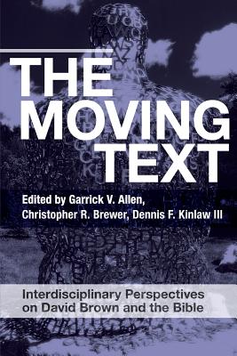 The Moving Text: Interdisciplinary Perspectives on David Brown and Bible - Allen, Garrick V. (Editor), and Brewer, Christopher R. (Editor), and Kinlaw III, Dennis F. (Editor)