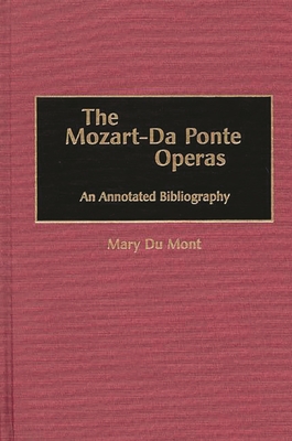 The Mozart-Da Ponte Operas: An Annotated Bibliography - Du Mont, Mary