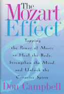 The Mozart Effect: Tapping the Power of Music to Heal the Body, Strengthen the Mind, and Unlock the Creative Spirit - Campbell, Don