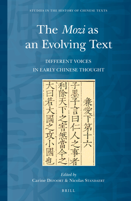 The Mozi as an Evolving Text: Different Voices in Early Chinese Thought - Defoort, Carine (Volume editor), and Standaert, Nicolas (Volume editor)