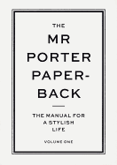 The Mr. Porter Paperback, Volume 1: The Manual for a Stylish Life