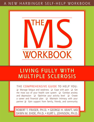 The MS Workbook: Living Fully with Multiple Sclerosis - Fraser, Robert, PhD, and Kraft, George, MD, and Ehde, Dawn, PhD