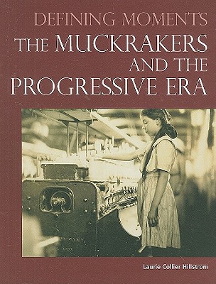 The Muckrakers and the Progressive Era - Collier Hillstrom, Laurie