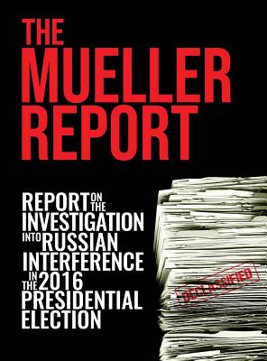 The Mueller Report: [Full Color] Report On The Investigation Into Russian Interference In The 2016 Presidential Election - Mueller, Robert S, and Special Counsel's Office, Doj Et Al