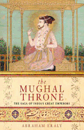The Mughal Throne: The Saga of India's Great Emperors