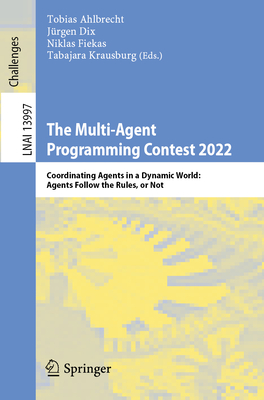 The Multi-Agent Programming Contest 2022: Coordinating Agents in a Dynamic World: Agents Follow the Rules, or Not - Ahlbrecht, Tobias (Editor), and Dix, Jürgen (Editor), and Fiekas, Niklas (Editor)