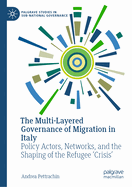 The Multi-Layered Governance of Migration in Italy: Policy Actors, Networks, and the Shaping of the Refugee 'Crisis'