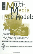 The Multi-Media Fate Model: A Vital Tool for Predicting the Fate of Chemicals: Proceeding of a Workshop Organized by the Society of Environmental Toxicology and Chemistry (Setac): Based on an International Task Force Which Addressed the Application of... - Cowan, Christina E