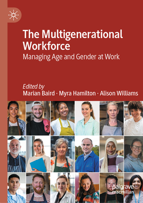 The Multigenerational Workforce: Managing Age and Gender at Work - Baird, Marian (Editor), and Hamilton, Myra (Editor), and Williams, Alison (Editor)