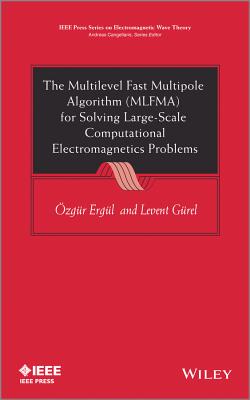 The Multilevel Fast Multipole Algorithm (MLFMA) for Solving Large-Scale Computational Electromagnetics Problems - Ergul, Ozgur, and Gurel, Levent
