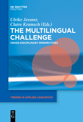 The Multilingual Challenge: Cross-Disciplinary Perspectives - Jessner-Schmid, Ulrike (Editor), and Kramsch, Claire J (Editor)