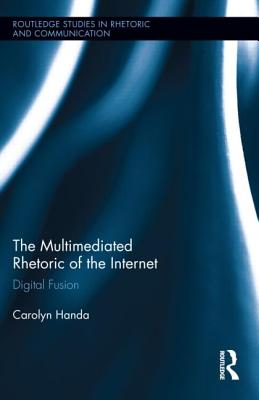 The Multimediated Rhetoric of the Internet: Digital Fusion - Handa, Carolyn