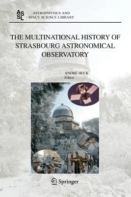 The Multinational History of Strasbourg Astronomical Observatory - HECK, Andre (Editor)