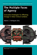 The Multiple Faces of Agency: Innovative Strategies for Effecting Change in Urban School Contexts - Rodriguez, Alberto J