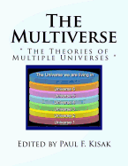 The Multiverse: The Theories of Multiple Universes