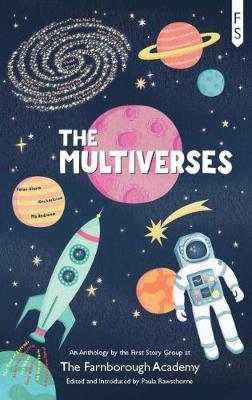 The Multiverses: An Anthology by the First Story Group at The Farnborough Academy - Rawsthorne, Paula (Editor)