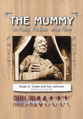 The Mummy in Fact, Fiction and Film - Cowie, Susan D, and Johnson, Tom