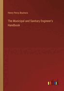 The Municipal and Sanitary Engineer's Handbook