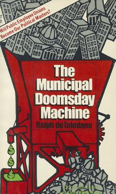 The Municipal Doomsday Machine - De Toledano, Ralph, and Toledano, Ralph De