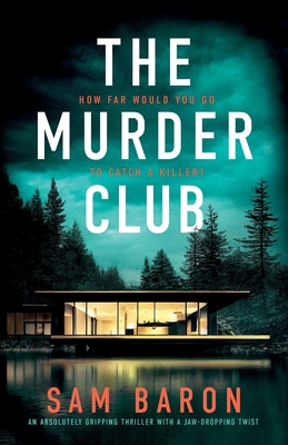 The Murder Club: An absolutely gripping thriller with a jaw-dropping twist - Baron, Sam