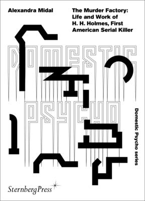 The Murder Factory: Life and Work of H. H. Holmes, First American Serial Killer - Midal, Alexandra