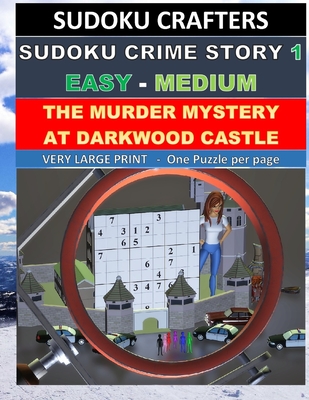 The Murder Mystery at Darkwood Castle: SUDOKU CRIME STORY 1 (Easy - Medium) - Crafters, Sudoku