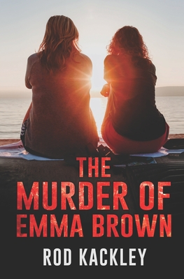 The Murder of Emma Brown - Kackley, Rod