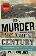The Murder of the Century: The Gilded Age Crime That Scandalized a City and Sparked the Tabloid Wars