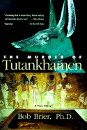 The Murder of Tutankhamen: A True Story - Brier, Bob