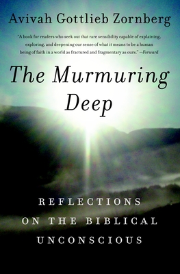 The Murmuring Deep: Reflections on the Biblical Unconscious - Zornberg, Avivah Gottlieb
