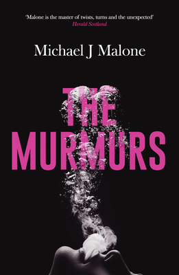 The Murmurs: The most compulsive, chilling gothic thriller you'll read this year... - Malone, Michael J.