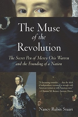 The Muse of the Revolution: The Secret Pen of Mercy Otis Warren and the Founding of a Nation - Stuart, Nancy Rubin