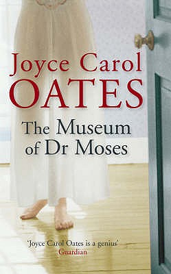 The Museum of Dr Moses - Carol Oates, Joyce