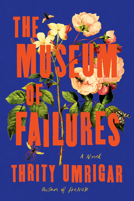 The Museum of Failures - Umrigar, Thrity