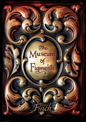 The Museum Of Figments - Finch, Mister