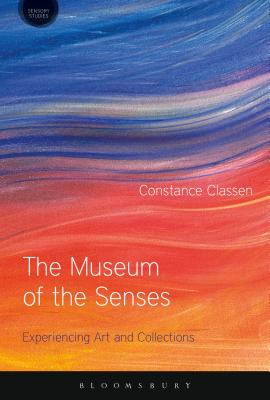 The Museum of the Senses: Experiencing Art and Collections - Classen, Constance, and Howes, David (Editor)