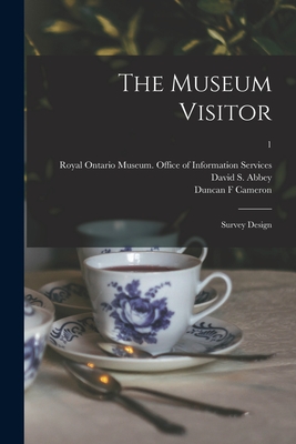 The Museum Visitor: Survey Design; 1 - Royal Ontario Museum Office of Infor (Creator), and Abbey, David S (David Samuel) 1934- (Creator), and Cameron, Duncan F