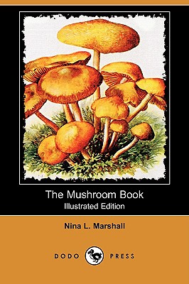 The Mushroom Book (Illustrated Edition) (Dodo Press) - Marshall, Nina L