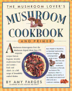 The Mushroom Lover's Mushroom Cookbook and Primer