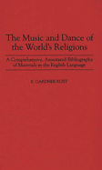The Music and Dance of the World's Religions: A Comprehensive, Annotated Bibliography of Materials in the English Language